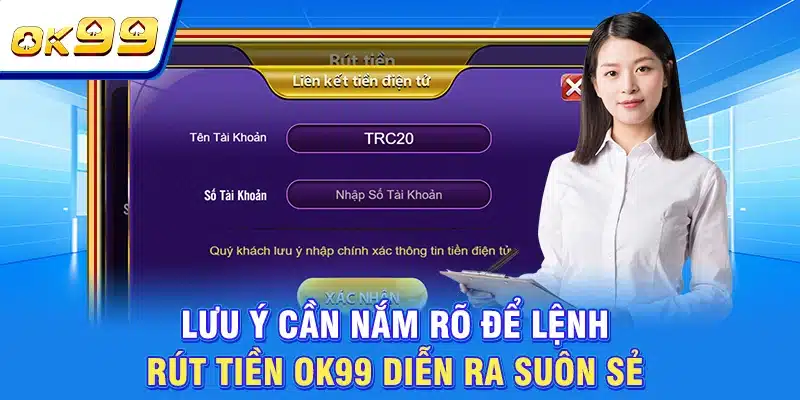 Rút Tiền OK99 - Chỉ Dẫn Cách Tạo Lệnh Thành Công 100% 4 Lưu ý cần nắm rõ để lệnh rút tiền OK99 diễn ra suôn sẻ