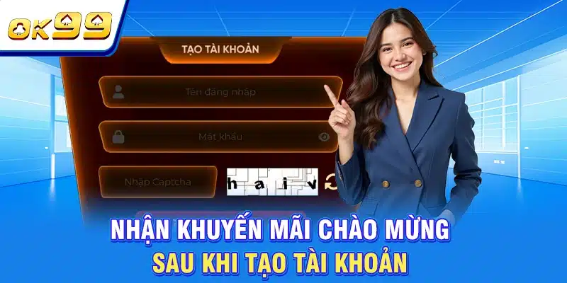 Đăng Ký OK99 Với 3 Bước Hôm Nay, Nhận Ngay 13.888K Chào Mừng 4 Nhận khuyến mãi chào mừng sau khi tạo tài khoản