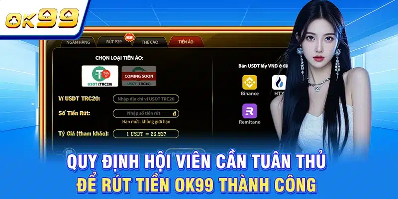 Rút Tiền OK99 - Chỉ Dẫn Cách Tạo Lệnh Thành Công 100% 2 Quy định hội viên cần tuân thủ để rút tiền OK99 thành công