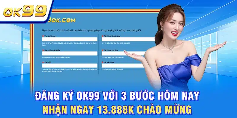 Đăng Ký OK99 Với 3 Bước Hôm Nay, Nhận Ngay 13.888K Chào Mừng 1 Đăng Ký OK99 Với 3 Bước Hôm Nay, Nhận Ngay 13.888K Chào Mừng