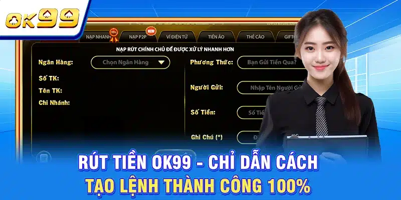 Rút Tiền OK99 - Chỉ Dẫn Cách Tạo Lệnh Thành Công 100% 1 Rút Tiền OK99 - Chỉ Dẫn Cách Tạo Lệnh Thành Công 100%