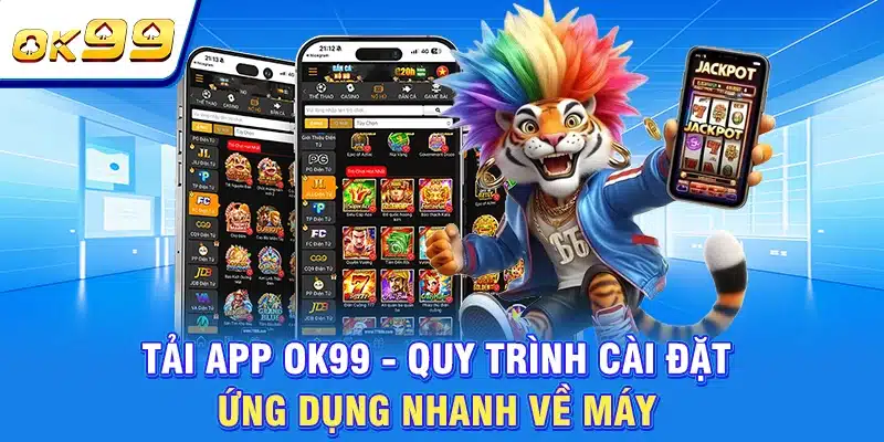 Tải App OK99 - Quy Trình Cài Đặt Ứng Dụng Nhanh Về Máy 1 Tải App OK99 - Quy Trình Cài Đặt Ứng Dụng Nhanh Về Máy